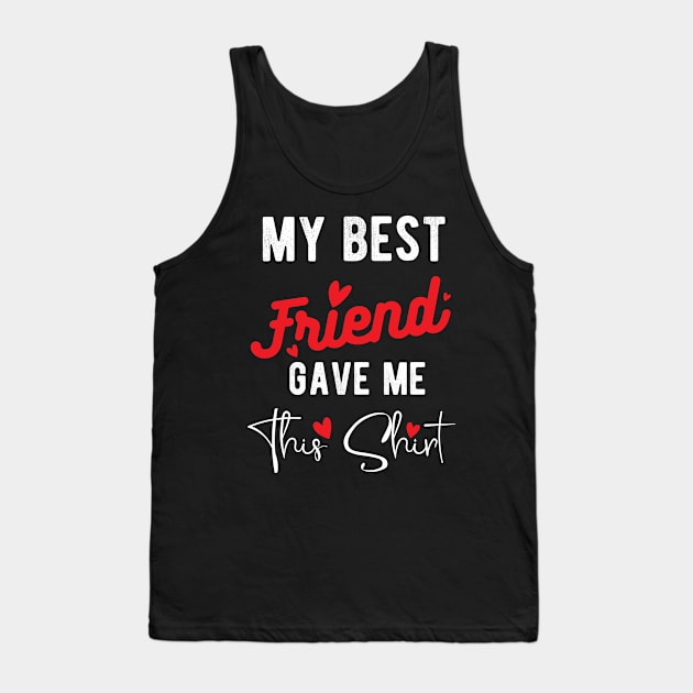 My Best Friend Gave Me This Shirt International Friendship Day 2020 , international best friendship day Tank Top by Gaming champion